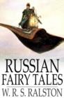 Russian Fairy Tales : A Choice Collection of Muscovite Folklore - eBook