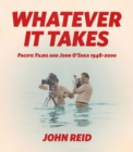 Whatever it Takes : Pacific Films and John O'Shea 1948-2000 - Book