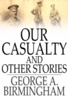 Our Casualty and Other Stories - eBook