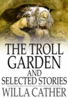 The Troll Garden and Selected Stories - eBook