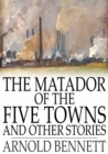 The Matador of the Five Towns and Other Stories - eBook