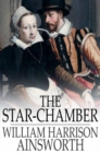 The Star-Chamber : An Historical Romance - eBook