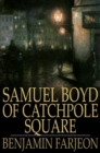 Samuel Boyd of Catchpole Square : A Mystery - eBook