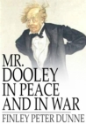 Mr. Dooley in Peace and in War - eBook