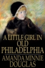 A Little Girl in Old Philadelphia - eBook