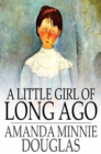 A Little Girl of Long Ago : Or, Hannah Ann - eBook