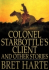Colonel Starbottle's Client and Other Stories - eBook