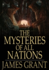 The Mysteries of All Nations : Rise and Progress of Superstition, Laws Against and Trials of Witches, Ancient and Modern Delusions Together With Strange Customs, Fables, and Tales - eBook