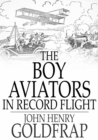 The Boy Aviators in Record Flight : The Rival Aeroplane - eBook
