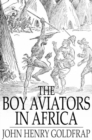 The Boy Aviators in Africa : Or, An Aerial Ivory Trail - eBook