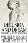 Delusion and Dream : In Wilhelm Jensen's 'Gradiva' - eBook