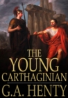 The Young Carthaginian : A Story of the Times of Hannibal - eBook
