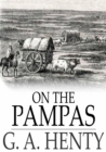 On the Pampas : Or, The Young Settlers - eBook