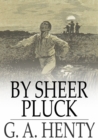 By Sheer Pluck : A Tale of the Ashanti War - eBook