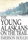 The Young Alaskans on the Trail - eBook