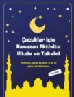 ?ocuklar &#304;?in Ramazan Aktivite Kitab&#305; ve Takvimi : Ramazan ay&#305;nda boyama, el i&#351;i ve e&#287;lenceli aktiviteler - Book