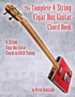 The Complete 4-String Cigar Box Guitar Chord Book : 4-String Cigar Box Guitar Chords in GDGB Tuning - Book