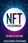 NFT (Non-Fungible Token) For Beginners : THE QUICK & EASY GUIDE Explore The Top NFT Collections Across Multiple Protocols Like Ethereum, BSC, And Flow - Book