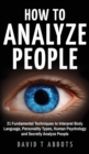 How To Analyze People : 21 Fundamental Techniques to Interpret Body Language, Personality Types, Human Psychology and Secretly Analyze People - Book