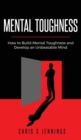 Mental Toughness : How to Build Mental Toughness and Develop an Unbeatable Mind - Book