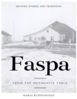 Faspa : Recipes, Stories, and Traditions. from the Mennonite Table - Book