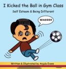 I Kicked the Ball in Gym Class : Self Esteem & Being Different - Book