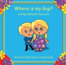 Where is my Gigi? : Losing Someone You Love - Book