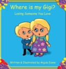 Where is my Gigi? : Losing Someone You Love - Book