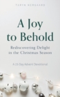 A Joy to Behold : Rediscovering Delight in the Christmas Season - Book