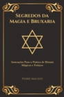 Segredos da Magia e Bruxaria : Instrucoes Para a Pratica de Rituais Magicos e Feiticos (Edicao Capa Especial) - Book