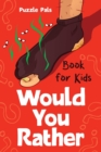 Would You Rather For Kids : 200 Silly Scenarios, Hilarious Questions and Challenging Family Fun - Book