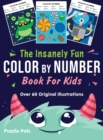 The Insanely Fun Color By Number Book For Kids : Over 60 Original Illustrations with Space, Underwater, Jungle, Food, Monster, and Robot Themes - Book