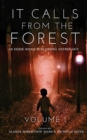 It Calls From The Forest : An Anthology of Terrifying Tales from the Woods Volume 1 - Book