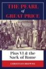 The Pearl of Great Price : Pius VI & the Sack of Rome - Book