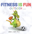 Fitness Is Fun Outdoor : Fitness and Physical Activity; Fun Games and Activities; Live for the Moment; Wellness; Wellbeing; How to be Healthy; Motivation in Fitness; Healthiest Lifestyle; Motivation f - Book