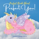 Perfect Book About Perfect You : Build Self-Esteem; Accept Yourself Love Yourself; A Children's Book About Perfectionism; Making Mistakes; and About Growth Mindset; - Book