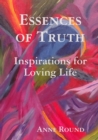 Essences Of Truth : Inspirations for Loving Life - Book