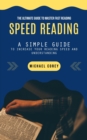 Speed Reading : The Ultimate Guide to Master Fast Reading (A Simple Guide to Increase Your Reading Speed and Understanding) - Book