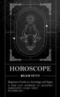 Horoscope : Beginners Guide on Astrology and Signs (A Four Step Approach to Interpret Horoscopes Using Vedic Methodology) - Book