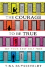 The Courage To Be True : Set Your Best Self Free - Book