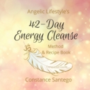 Angelic Lifestyle's 42-Day Energy Cleanse : Method & Recipes - Book