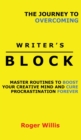 The Journey to Overcoming Writer's Block : Master Routines to Boost Your Creative Mind and Cure Procrastination Forever - Book