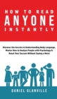 How to Read Anyone Instantly : Discover the Secrets to Understanding Body Language, Master How to Analyze People with Psychology & Boost Your Success Without Saying a Word - Book