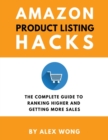 Amazon Product Listing Hacks : The Complete Guide To Ranking Higher And Getting More Sales - Book