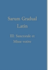 Sarum Gradual Latin III : Sanctorale et Misse votive - Book