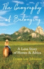 The Geography of Belonging : A Love Story of Horses & Africa - eBook