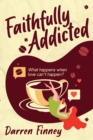 Faithfully Addicted : What happens when love can't happen? - Book