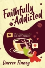 Faithfully Addicted : What Happens When Love Can't Happen? - eBook