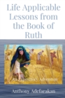 Life Applicable Lessons from the Book of Ruth : An Expository Adventure - Book