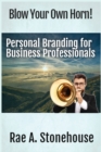 Blow Your Own Horn! : Personal Branding for Business Professionals - Book
